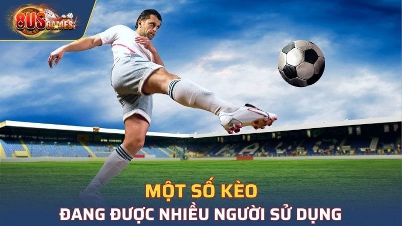 Các kèo đang hot tại bóng đá của cổng game 8US